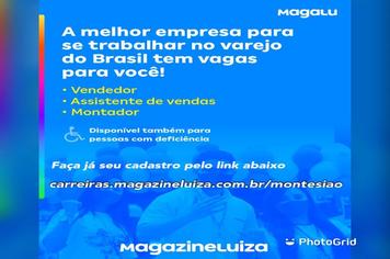 MAGAZINE LUIZA ABRE VAGAS DE EMPREGO PARA FUTURA LOJA EM MONTE SIÃO