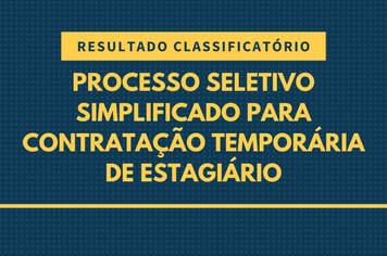 RESULTADO CLASSIFICATÓRIO DO PROCESSO SIMPLIFICADO PARA CONTRATAÇÃO TEMPORÁRIA DE ESTAGIÁRIO.