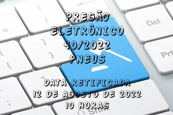 PREGÃO ELETRÔNICO N.º 040/2022 – RETIFICAÇÃO DE DATA