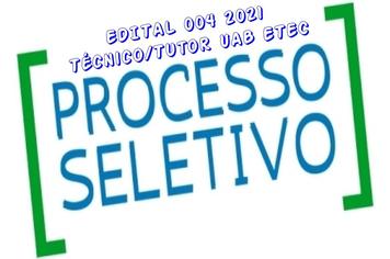 PROCESSO SELETIVO SIMPLIFICADO nº 004/2021 - TÉCNICO/TUTOR UAB ETEC
