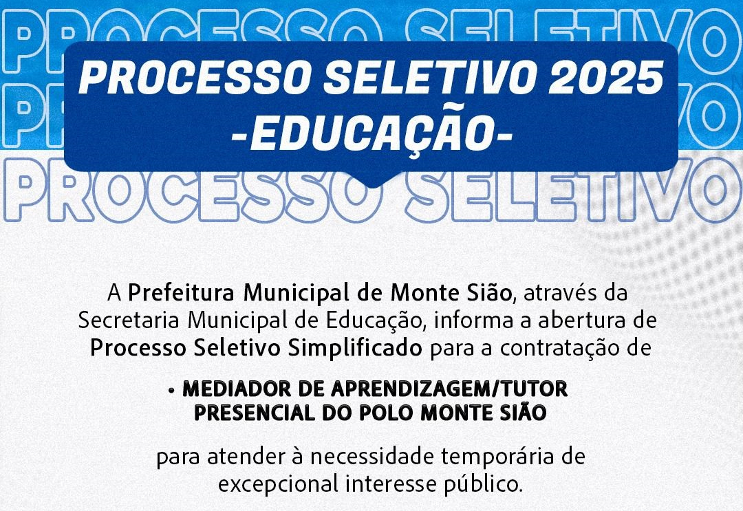 Processo Seletivo Simplificado – Educação 2025 - Mediador de Aprendizagem/Tutor Presencial do Polo Monte Sião.