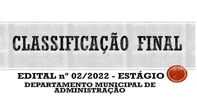 EDITAL nº 02/2022 - ESTAGIÁRIOS - CLASSIFICAÇÃO FINAL