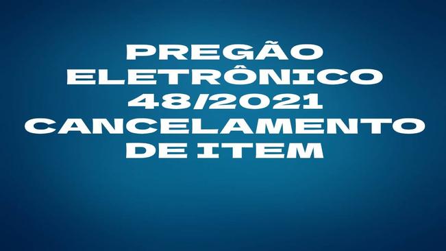 Pregão Eletrônico 48 2021 - Cancelamento de item